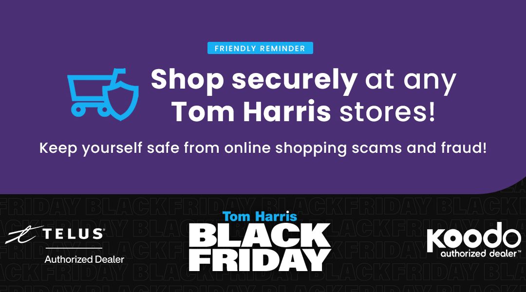 Stay Safe from Scams This Black Friday: Shop Safely and Confidently at Tom Harris TELUS & Koodo